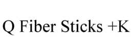 Q FIBER STICKS +K trademark