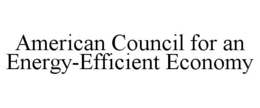 AMERICAN COUNCIL FOR AN ENERGY-EFFICIENT ECONOMY trademark