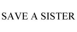 SAVE A SISTER trademark
