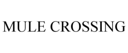 MULE CROSSING trademark