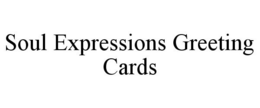 SOUL EXPRESSIONS GREETING CARDS trademark