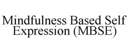 MINDFULNESS BASED SELF EXPRESSION (MBSE) trademark