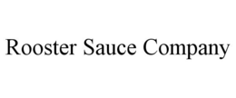 ROOSTER SAUCE COMPANY trademark