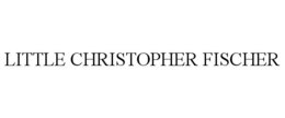 LITTLE CHRISTOPHER FISCHER trademark