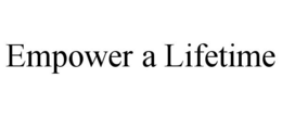 EMPOWER A LIFETIME trademark