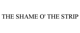 THE SHAME O' THE STRIP trademark