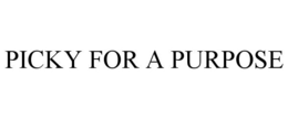 PICKY FOR A PURPOSE trademark