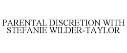 PARENTAL DISCRETION WITH STEFANIE WILDER-TAYLOR trademark