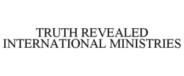 TRUTH REVEALED INTERNATIONAL MINISTRIES trademark