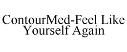 CONTOURMED-FEEL LIKE YOURSELF AGAIN trademark