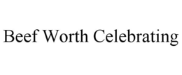 BEEF WORTH CELEBRATING trademark