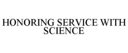HONORING SERVICE WITH SCIENCE trademark