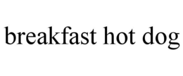 BREAKFAST HOT DOG trademark