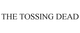 THE TOSSING DEAD trademark