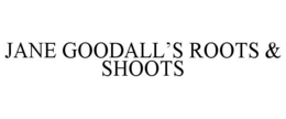 JANE GOODALL'S ROOTS & SHOOTS trademark