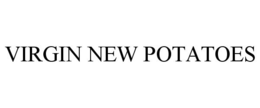 VIRGIN NEW POTATOES trademark