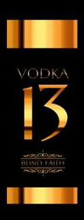 VODKA 13 BLIND FAITH trademark