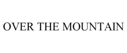 OVER THE MOUNTAIN trademark