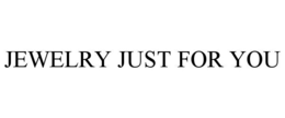 JEWELRY JUST FOR YOU trademark