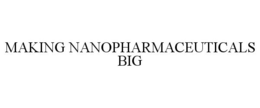 MAKING NANOPHARMACEUTICALS BIG trademark