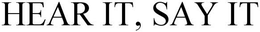 HEAR IT, SAY IT trademark