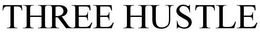 THREE HUSTLE trademark