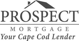PROSPECT MORTGAGE YOUR CAPE COD LENDER trademark