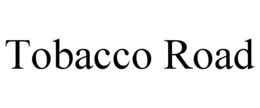 TOBACCO ROAD trademark