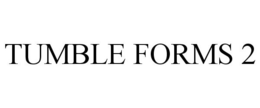 TUMBLE FORMS 2 trademark