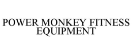 POWER MONKEY FITNESS EQUIPMENT trademark