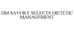 DM SAVORY SELECTS DIETETIC MANAGEMENT trademark
