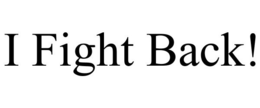 I FIGHT BACK! trademark
