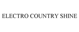 ELECTRO COUNTRY SHINE trademark