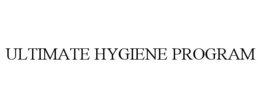 ULTIMATE HYGIENE PROGRAM trademark