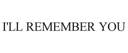 I'LL REMEMBER YOU trademark