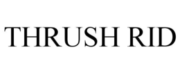 THRUSH RID trademark