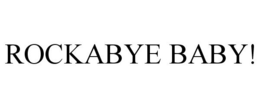 ROCKABYE BABY! trademark