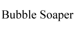 BUBBLE SOAPER trademark