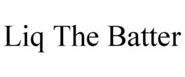 LIQ THE BATTER trademark
