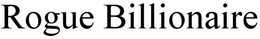 ROGUE BILLIONAIRE trademark