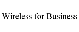 WIRELESS FOR BUSINESS trademark