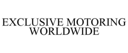 EXCLUSIVE MOTORING WORLDWIDE trademark