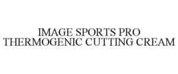 IMAGE SPORTS PRO THERMOGENIC CUTTING CREAM trademark