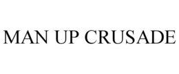 MAN UP CRUSADE trademark