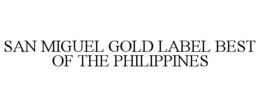 SAN MIGUEL GOLD LABEL BEST OF THE PHILIPPINES trademark