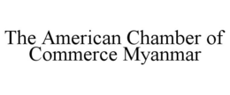 THE AMERICAN CHAMBER OF COMMERCE MYANMAR trademark