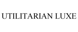 UTILITARIAN LUXE trademark