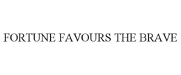 FORTUNE FAVOURS THE BRAVE trademark