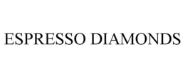 ESPRESSO DIAMONDS trademark