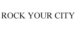 ROCK YOUR CITY trademark